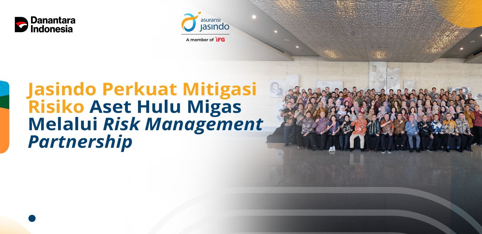Jasindo Perkuat Mitigasi Risiko Aset Hulu Migas Melalui Risk Management Partnership