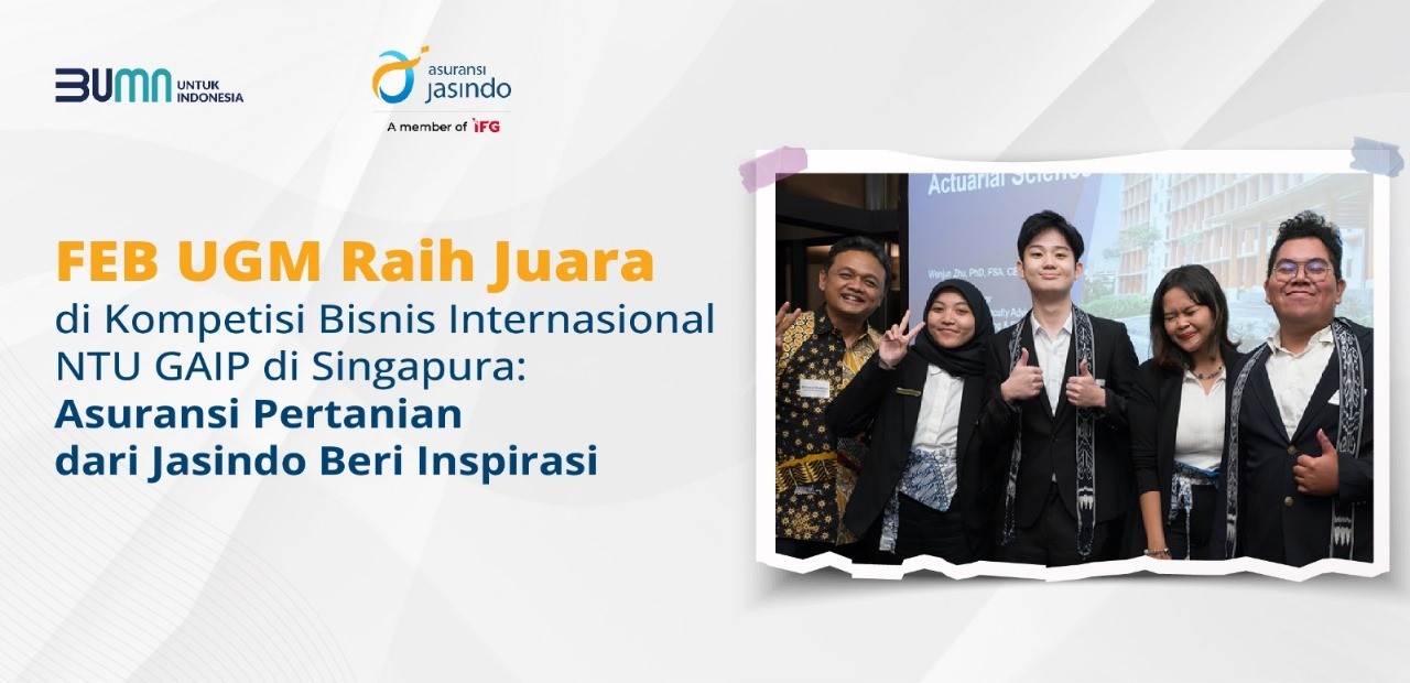 FEB UGM Claims Victory at NTU GAIP International Business Competition in Singapore: Agricultural Insurance from Jasindo Inspires